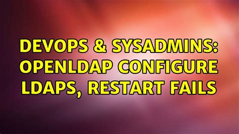 DevOps SysAdmins OpenLDAP Configure LDAPS Restart Fails YouTube
