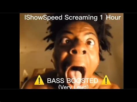 Ishowspeed Screaming Hour Bass Boosted Youtube