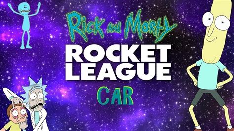 The Ultimate Rick And Morty Car Rocket League Youtube