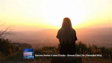 Darren Porter And Ana Criado Dream Like I Do Extended Mix Youtube