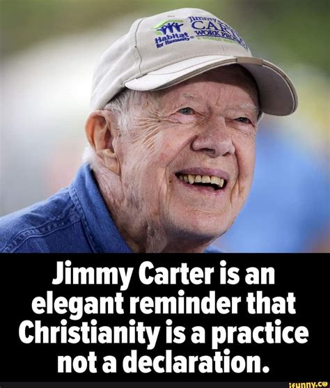 Jimmy Carter Is An Elegant Reminder That Christianity Is A Practice Not