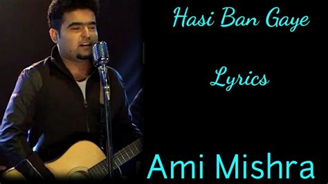 Haan Hasi Ban Gaye Male Lyrics L Ami Mishra L Hamari Adhuri Kahani L