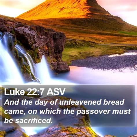 Luke 227 Asv And The Day Of Unleavened Bread Came On Which