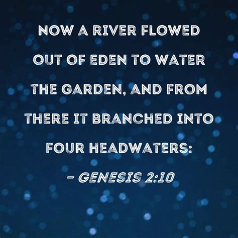Genesis 210 Now A River Flowed Out Of Eden To Water The Garden And