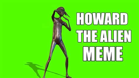 Howard The Alien Meme Explained Youtube