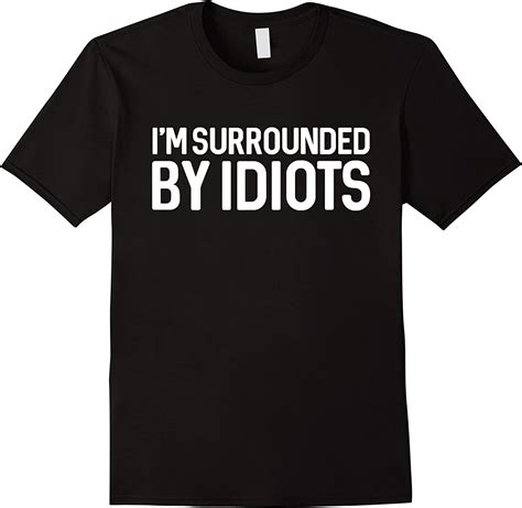 Im Surrounded By Idiots T Shirt Sarcastic Shirt Clothing