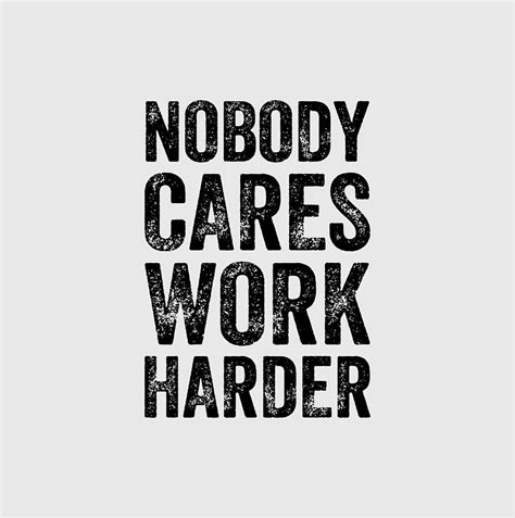 Nobody Cares Work Harder Wallpapers Wallpaper Cave