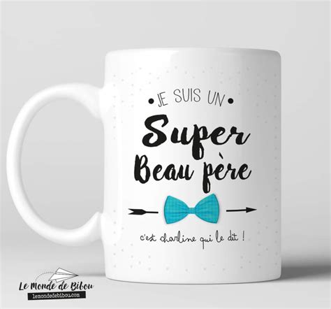 Mug Je Suis Un Super Beau Père Le Monde De Bibou