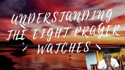 Understanding The 8 Prayer Watches 3rd Watch 12 Am 3am Youtube