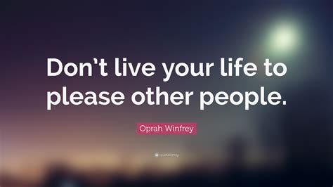 Oprah Winfrey Quote Dont Live Your Life To Please Other