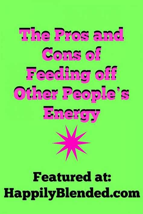 The Pros And Cons Of Feeding Off Other Peoples Energy