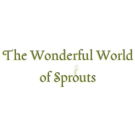 Everything Sprouts The Wonderful World Of Sprouts