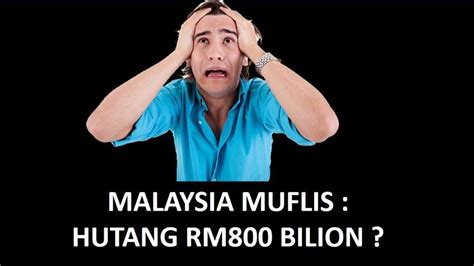 KL CHRONICLE: Malaysia Muflis kerana hutang RM 800 Billion? Mari baca ...