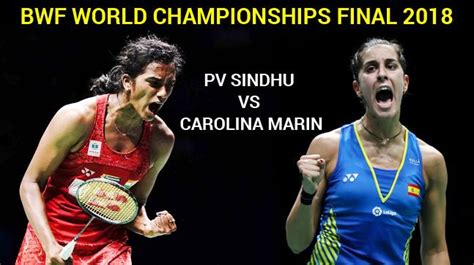 This was the 24th edition of bwf world championships. PV Sindhu vs Carolina Marin, BWF World Championships 2018 ...