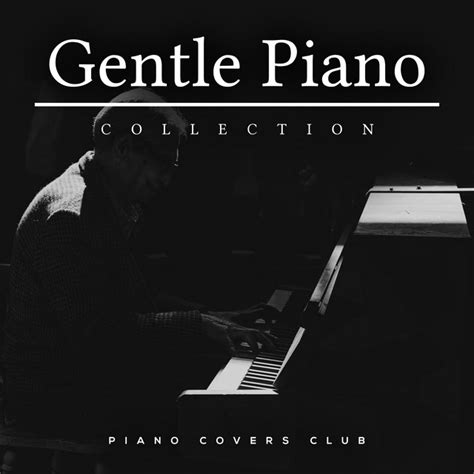 Gentle Piano Collection Album By Piano Covers Club Spotify