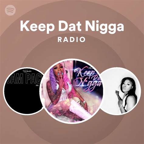 Keep Dat Nigga Radio Playlist By Spotify Spotify
