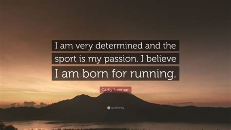 Cathy Freeman Quote I Am Very Determined And The Sport Is My Passion