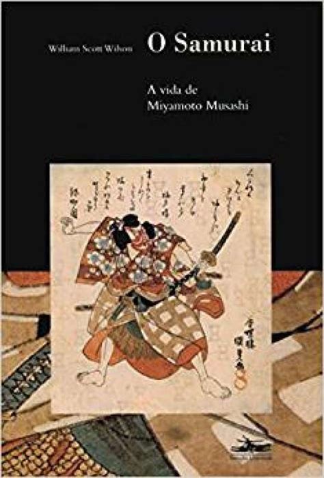Livro O Samurai A Vida De Miyamoto Musashi William Scott Wilson Sebo Online Container Cultura