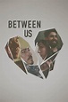 Watch movie Between Us 2016 on lookmovie in 1080p high definition
