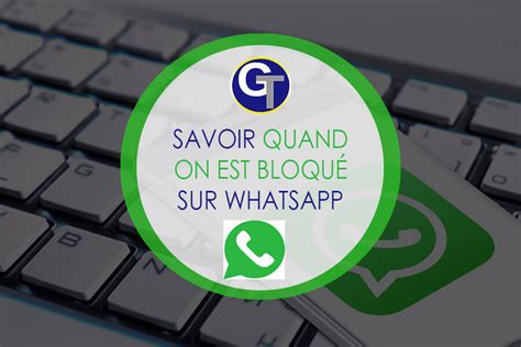Comment Savoir Si Une Personne Ta Bloquer Sur Whatsapp - bloquer sur whatsapp - GalaTruc.net