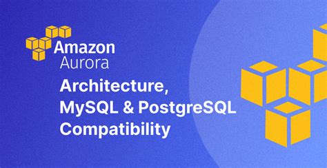 Amazon Aurora Architecture Mysql Postgresql Compatibility