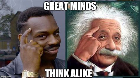 Great Minds Think Alike 