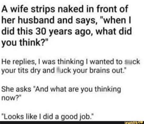 A Wife Strips Naked In Front Of Her Husband And Says When I Did This Years Ago What Did