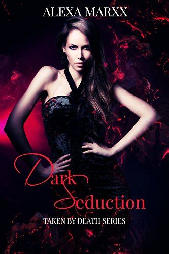Dark Seduction Taken By Death Dark Seduction Series Book 1 Ebook Marxx Alexa