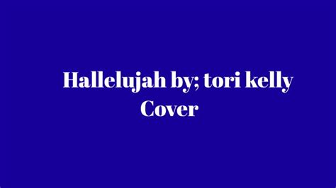Cover Hallelujah By Tori Kelly Youtube