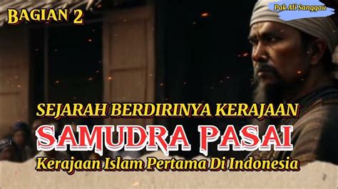 Sejarah Berdirinya Kerajaan Samudra Pasai Bagian 2 Youtube