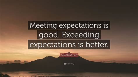 Ron Kaufman Quote “meeting Expectations Is Good Exceeding