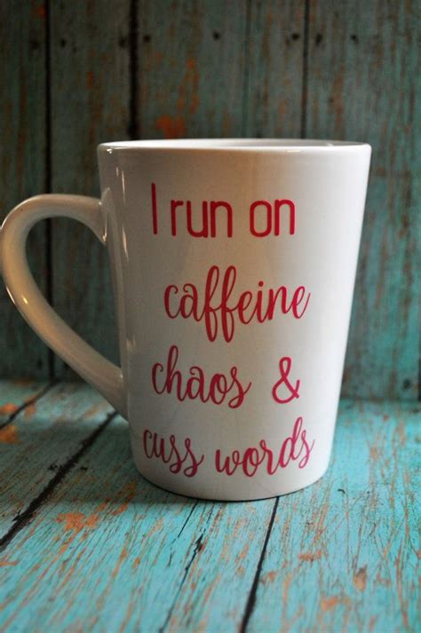 I Run On Caffeine Chaos And Cuss Words Mug Vinyl Lettering Mug Life