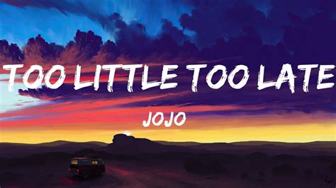 Jojo Too Little Too Late Lyrics Youtube
