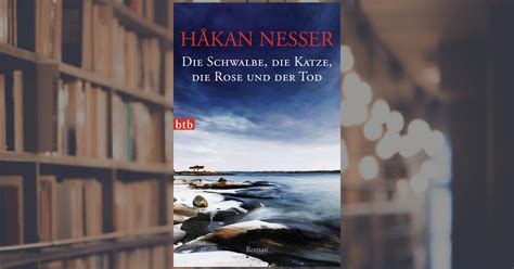 Håkan Nesser Die Schwalbe Die Katze Die Rose Und Der Tod Btb Verlag