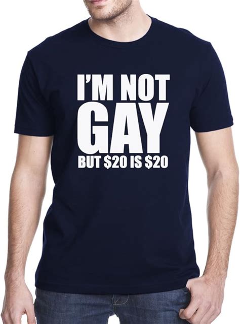 Im Not Gay But 20 Dollars Is 20 Dollars T Shirt Im Not Gay But 20