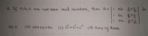If A B C Are Non Zero Real Numbers Then Determinant C1 1 1 1 C1 Ab Bc Ca C3 1 A 1 B 1 B 1 C