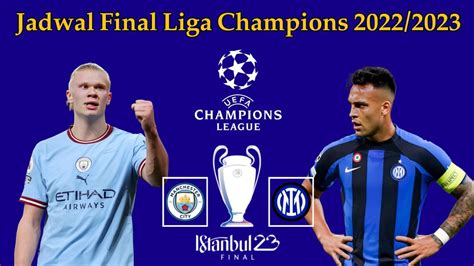 Jadwal Final Liga Champions Manchester City Vs Inter Milan Ucl