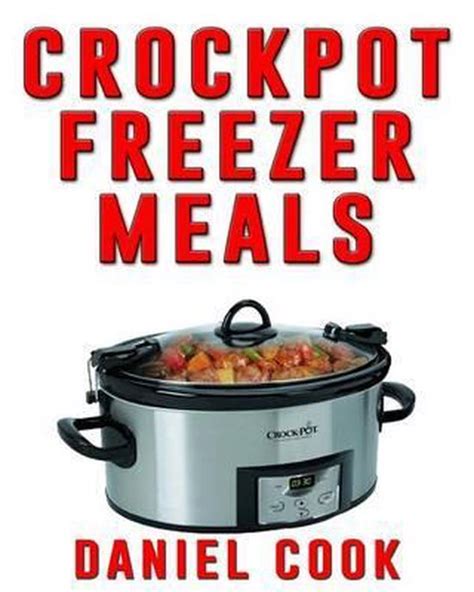 Crockpot Freezer Meals 2nd Edition Daniel Cook 9781519566713