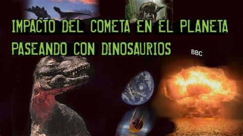 Paseando Con Dinosaurios El Cometa Que Los Extinguió Youtube