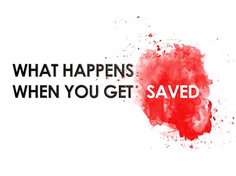» WHAT HAPPENS WHEN YOU GET SAVED
