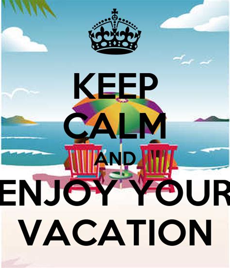 Keep Calm And Enjoy Your Vacation Poster Fs Keep Calm O Matic