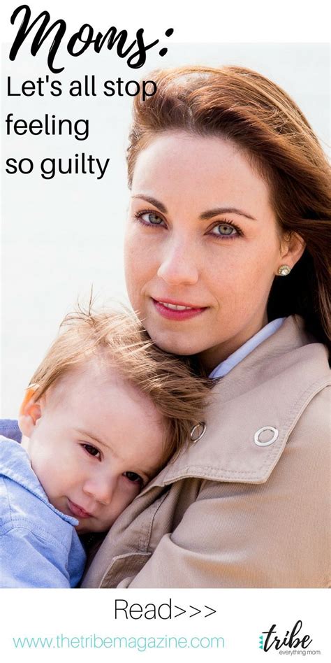 The Mom Guilt Is Real Lets All Stop Feeling So Guilty Moms Lets