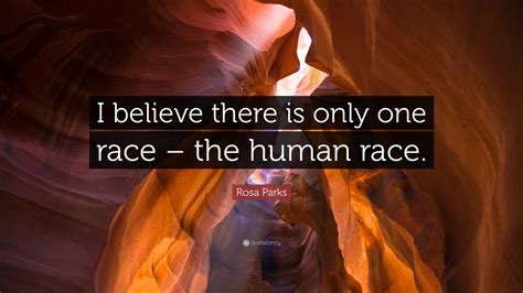 Nature (or god, if you prefer) loves. Rosa Parks Quote: "I believe there is only one race - the human race." (12 wallpapers) - Quotefancy