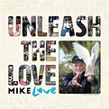 Mike Love – Unleash The Love (2017, File) - Discogs