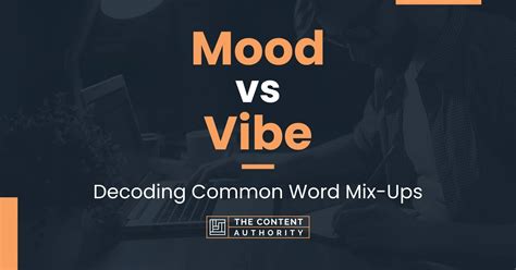 Mood Vs Vibe Decoding Common Word Mix Ups