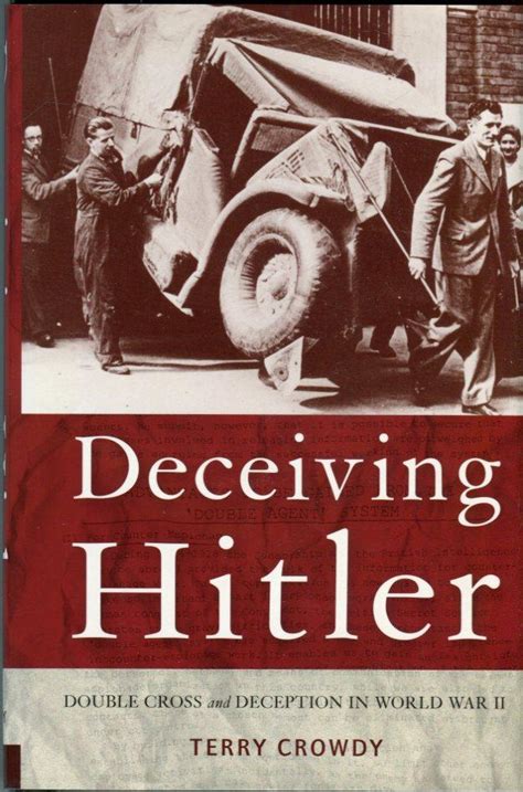 Deceiving Hitler Double Cross And Deception In World War Ii By Crowdy Terry 2008