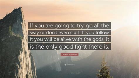 Charles Bukowski Quote If You Are Going To Try Go All The Way Or Don
