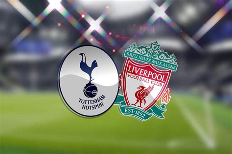 Tottenham hotspur vs liverpool tournament: Tottenham Vs Liverpool Team News Preview (Keep Up)