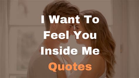 I Want To Feel You Inside Me Quotes Kiiky