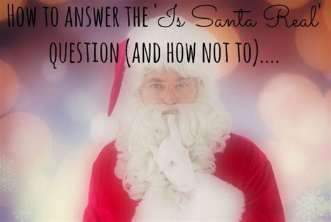 How To Answer The Is Santa Real Question And How Not To The